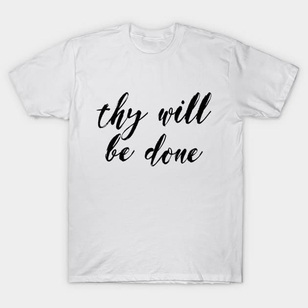 Thy will be done T-Shirt by Dhynzz